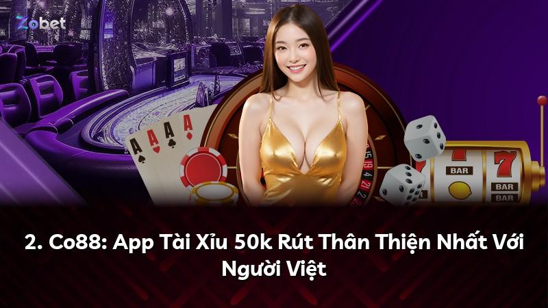 2. Co88: App Tài Xỉu 50k Rút Thân Thiện Nhất Với Người Việt
