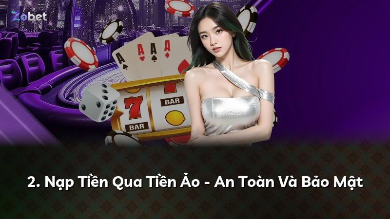 2. Nạp Tiền Qua Tiền Ảo - An Toàn Và Bảo Mật