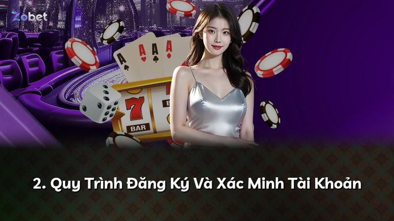 2. Quy Trình Đăng Ký Và Xác Minh Tài Khoản