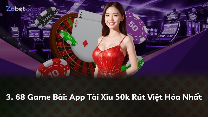 3. 68 Game Bài: App Tài Xỉu 50k Rút Việt Hóa Nhất
