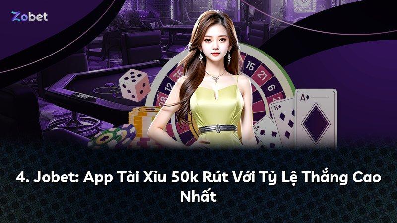 4. Jobet: App Tài Xỉu 50k Rút Với Tỷ Lệ Thắng Cao Nhất