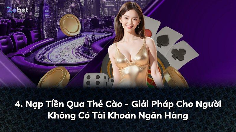4. Nạp Tiền Qua Thẻ Cào - Giải Pháp Cho Người Không Có Tài Khoản Ngân Hàng