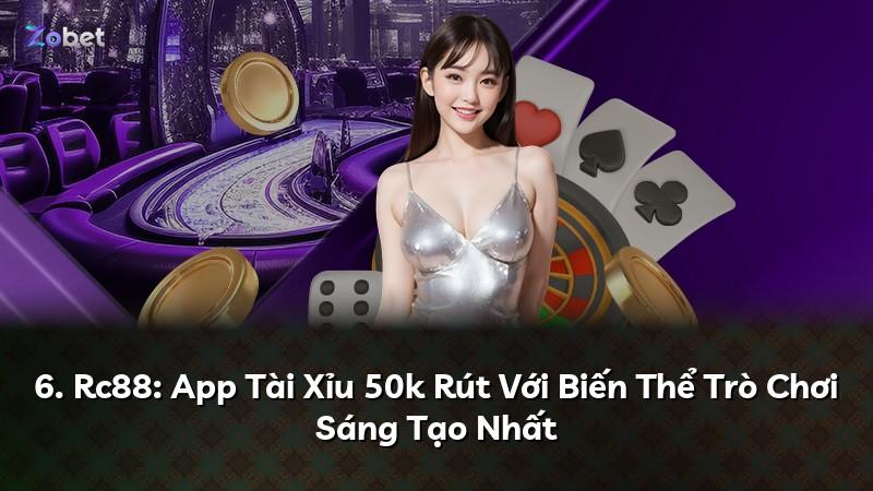 6. Rc88: App Tài Xỉu 50k Rút Với Biến Thể Trò Chơi Sáng Tạo Nhất
