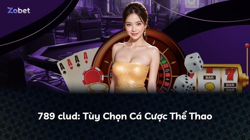 789 clud: Tùy Chọn Cá Cược Thể Thao
