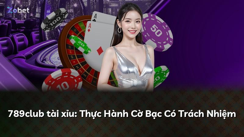 789club tài xỉu: Thực Hành Cờ Bạc Có Trách Nhiệm