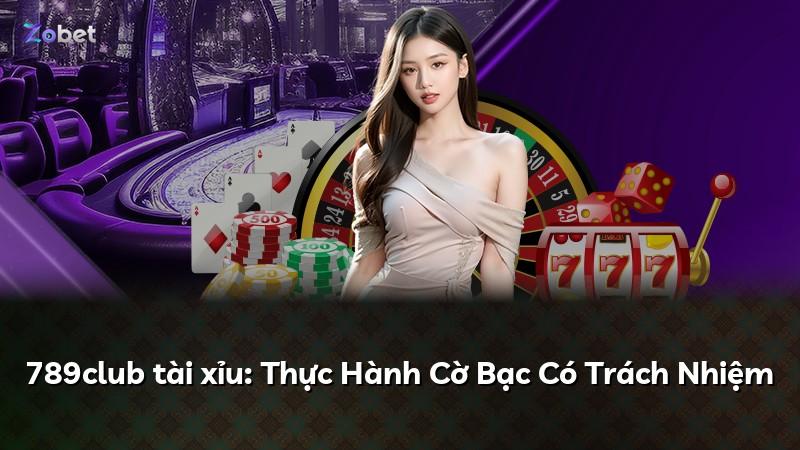789club tài xỉu: Thực Hành Cờ Bạc Có Trách Nhiệm