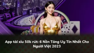 App tài xỉu 50k rút: 6 Nền Tảng Uy Tín Nhất Cho Người Việt 2023