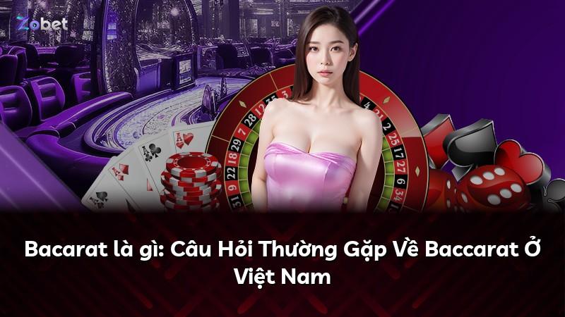 Bacarat là gì: Câu Hỏi Thường Gặp Về Baccarat Ở Việt Nam
