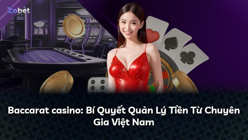 Baccarat casino: Bí Quyết Quản Lý Tiền Từ Chuyên Gia Việt Nam