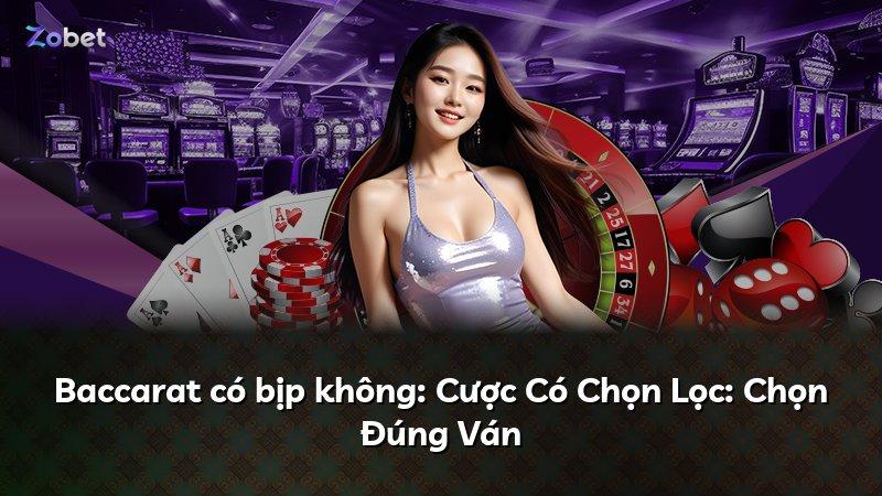 Baccarat có bịp không: Cược Có Chọn Lọc: Chọn Đúng Ván