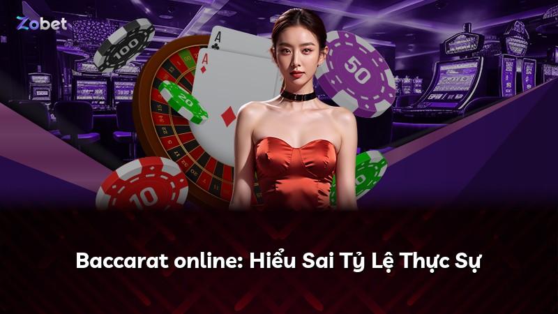 Baccarat online: Hiểu Sai Tỷ Lệ Thực Sự