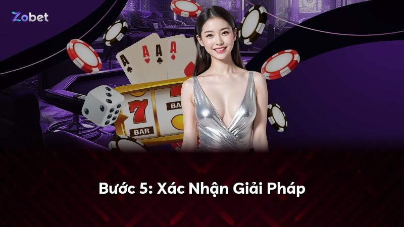 Bước 5: Xác Nhận Giải Pháp