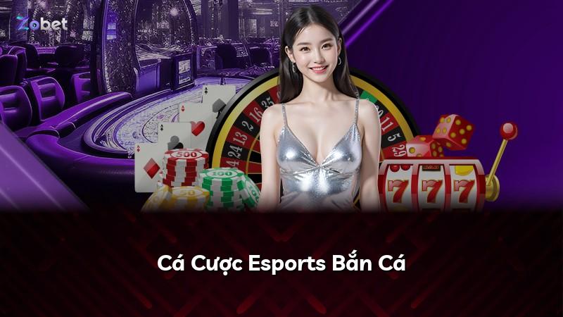 Cá Cược Esports Bắn Cá