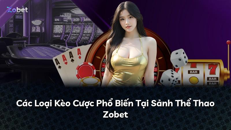 Các Loại Kèo Cược Phổ Biến Tại Sảnh Thể Thao Zobet