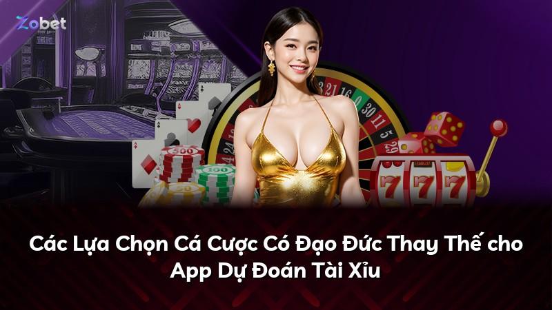 Các Lựa Chọn Cá Cược Có Đạo Đức Thay Thế cho App Dự Đoán Tài Xỉu
