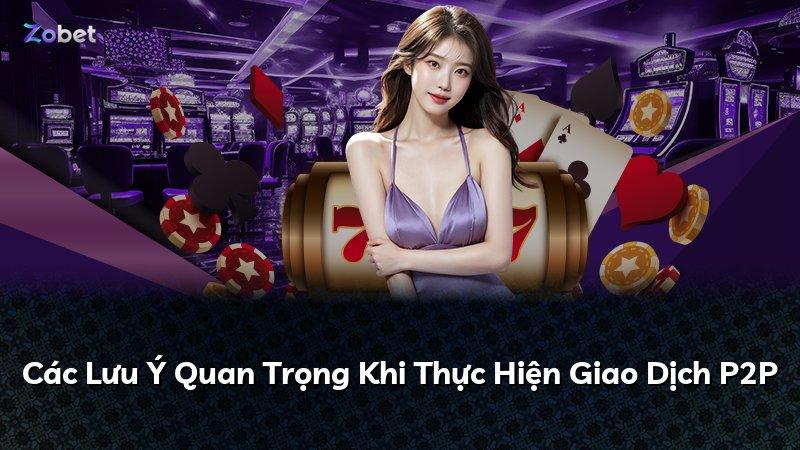 Các Lưu Ý Quan Trọng Khi Thực Hiện Giao Dịch P2P