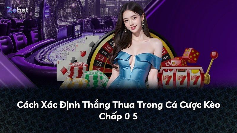 Cách Xác Định Thắng Thua Trong Cá Cược Kèo Chấp 0 5