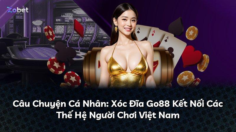 Câu Chuyện Cá Nhân: Xóc Đĩa Go88 Kết Nối Các Thế Hệ Người Chơi Việt Nam