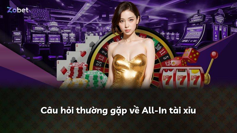 Câu hỏi thường gặp về All-In tài xỉu
