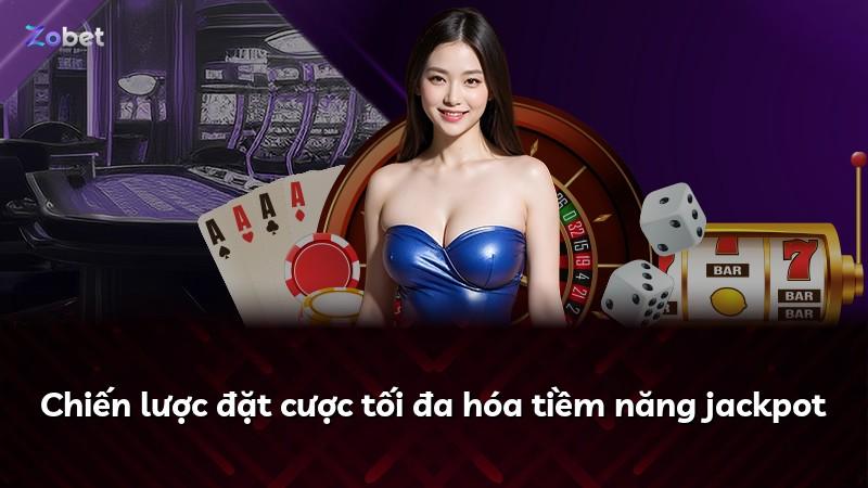 Chiến lược đặt cược tối đa hóa tiềm năng jackpot