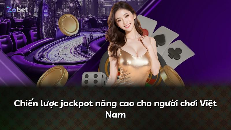 Chiến lược jackpot nâng cao cho người chơi Việt Nam