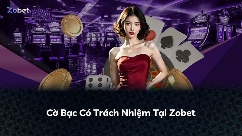 Cờ Bạc Có Trách Nhiệm Tại Zobet