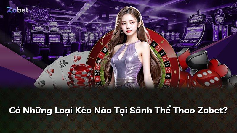 Có Những Loại Kèo Nào Tại Sảnh Thể Thao Zobet?
