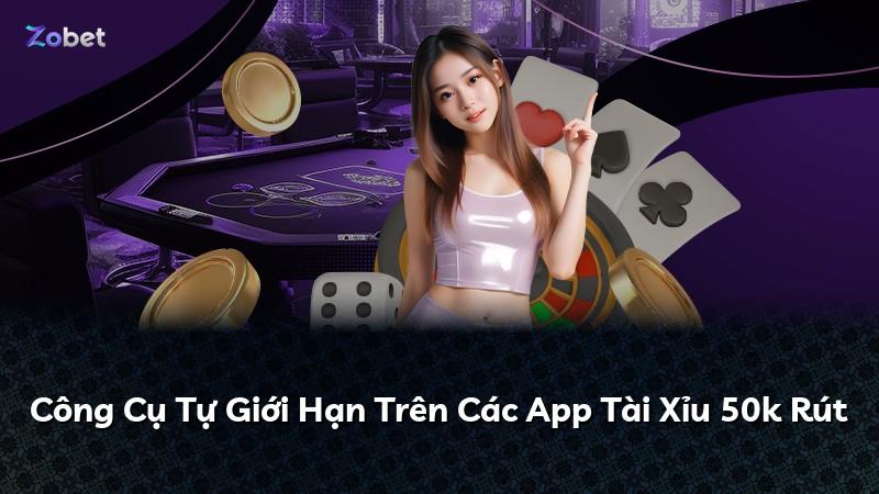 Công Cụ Tự Giới Hạn Trên Các App Tài Xỉu 50k Rút