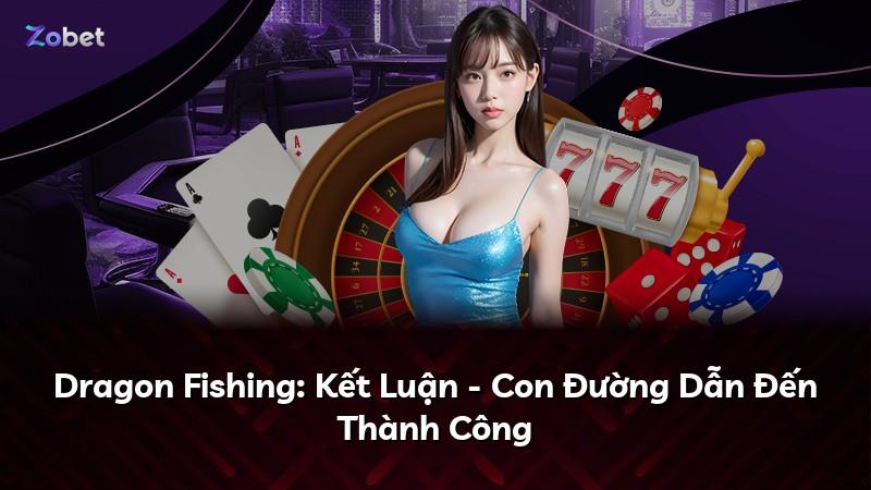 Dragon Fishing: Kết Luận - Con Đường Dẫn Đến Thành Công