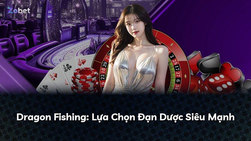 Dragon Fishing: Lựa Chọn Đạn Dược Siêu Mạnh