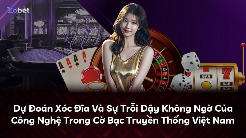 Dự Đoán Xóc Đĩa Và Sự Trỗi Dậy Không Ngờ Của Công Nghệ Trong Cờ Bạc Truyền Thống Việt Nam