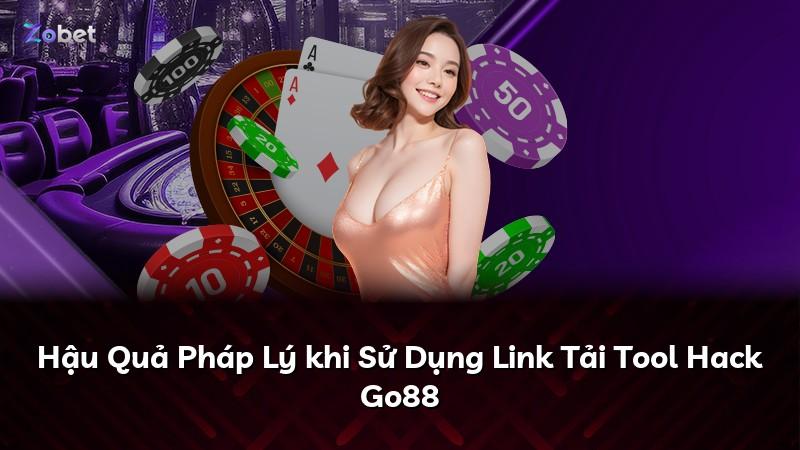 Hậu Quả Pháp Lý khi Sử Dụng Link Tải Tool Hack Go88