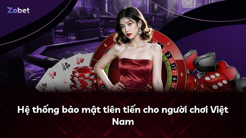 Hệ thống bảo mật tiên tiến cho người chơi Việt Nam