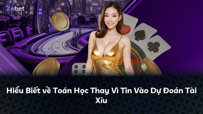 Hiểu Biết về Toán Học Thay Vì Tin Vào Dự Đoán Tài Xỉu