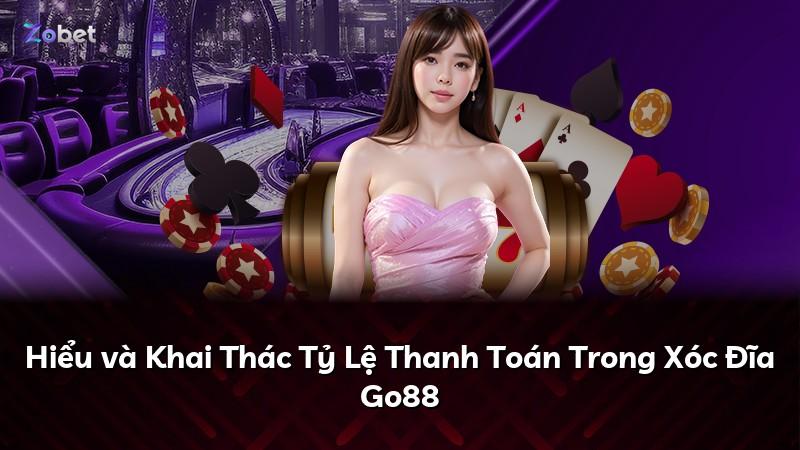 Hiểu và Khai Thác Tỷ Lệ Thanh Toán Trong Xóc Đĩa Go88