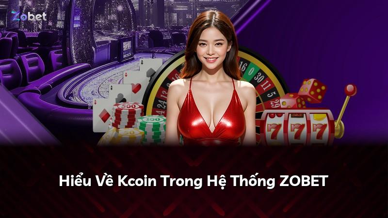 Hiểu Về Kcoin Trong Hệ Thống ZOBET