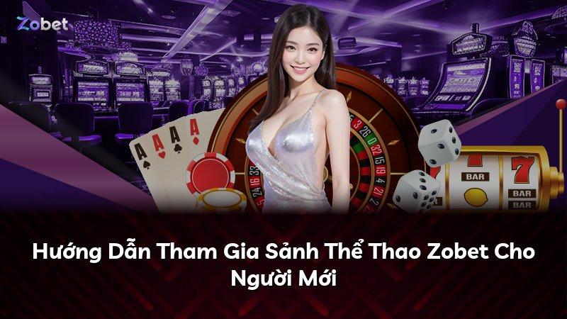 Hướng Dẫn Tham Gia Sảnh Thể Thao Zobet Cho Người Mới
