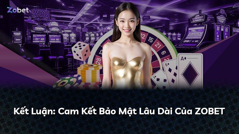 Kết Luận: Cam Kết Bảo Mật Lâu Dài Của ZOBET