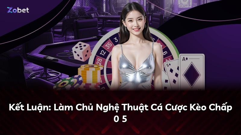 Kết Luận: Làm Chủ Nghệ Thuật Cá Cược Kèo Chấp 0 5