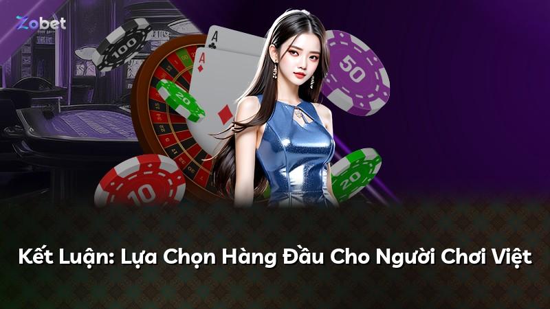 Kết Luận: Lựa Chọn Hàng Đầu Cho Người Chơi Việt