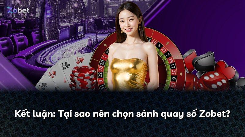 Kết luận: Tại sao nên chọn sảnh quay số Zobet?