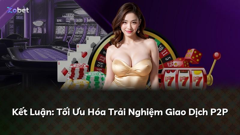 Kết Luận: Tối Ưu Hóa Trải Nghiệm Giao Dịch P2P