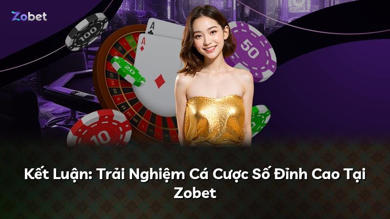 Kết Luận: Trải Nghiệm Cá Cược Số Đỉnh Cao Tại Zobet