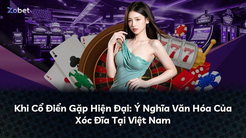 Khi Cổ Điển Gặp Hiện Đại: Ý Nghĩa Văn Hóa Của Xóc Đĩa Tại Việt Nam