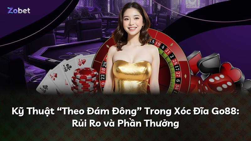 Kỹ Thuật “Theo Đám Đông” Trong Xóc Đĩa Go88: Rủi Ro và Phần Thưởng