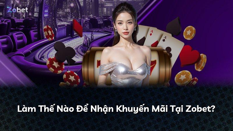 Làm Thế Nào Để Nhận Khuyến Mãi Tại Zobet?