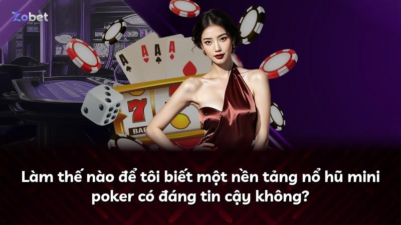 Làm thế nào để tôi biết một nền tảng nổ hũ mini poker có đáng tin cậy không?