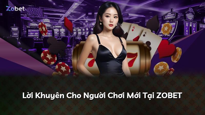 Lời Khuyên Cho Người Chơi Mới Tại ZOBET