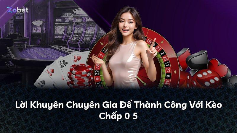 Lời Khuyên Chuyên Gia Để Thành Công Với Kèo Chấp 0 5