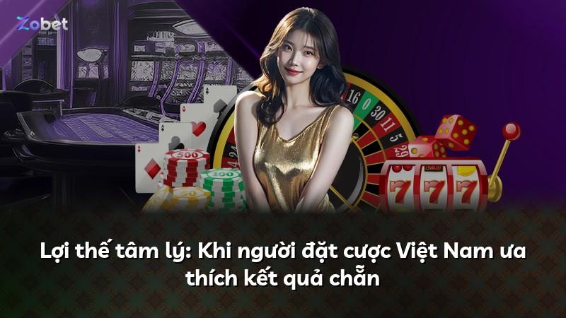 Lợi thế tâm lý: Khi người đặt cược Việt Nam ưa thích kết quả chẵn